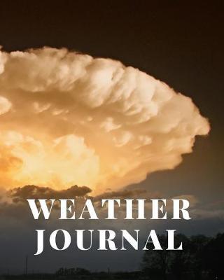 Weather Journal: Notebook Diary Log Book to Track Daily Weather and Climate - Monthly Totals