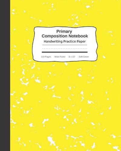 Primary Composition Notebook Handwriting Practice Paper: Marble Composition Book Wide Ruled Yellow Improves Handwriting Kids Visual Handwriting Visual Cues Grades K-2 Kindergarten Early Creative Writing Tablet Full Page Marbled (Helps Handwriting)