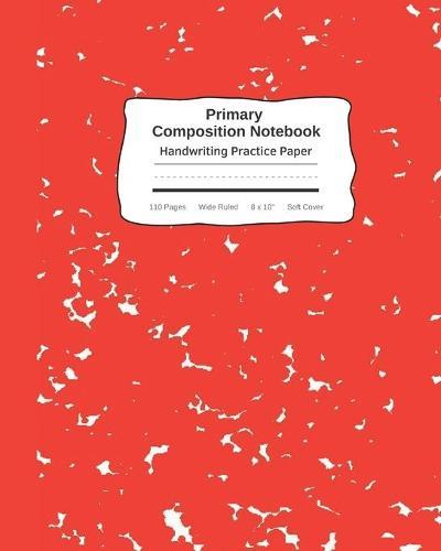 Primary Composition Notebook Handwriting Practice Paper: Marble Composition Book Wide Ruled Red Improves Handwriting For Kids Visual Handwriting Visual Cues Grades K-2 Kindergarten Early Creative Writing Tablet Full Page Marbled Helps Handwriting