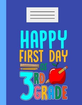 Happy First Day Of 3rd Grade: Academic Planner 2019-2020 Student Teachers Calendar Organizer with To-Do and goals List, Daily Notes, Class Schedule and Tasks, Diary and Homework for Elementary, Middle and High School