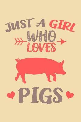 Just A Girl Who Loves Pigs Journal: Pigs Notebook, Gift for Pigs Lovers