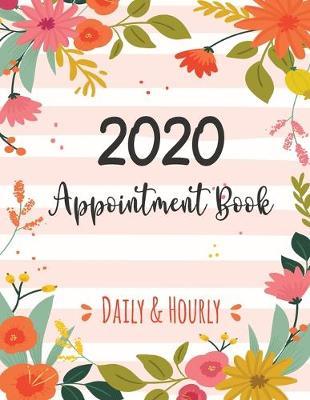 2020 Daily & Hourly Appointment Book: Time Blocking Planner 52 Weeks Monday to Sunday 8 AM to 9 PM Daily and Hourly Schedule Notebook 15 Minute Increments, Monthly Calendar Agenda Planner, At a Glance Calendar 2019-2021 Flower Design
