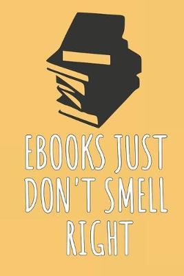 Ebooks Just Don't Smell Right: Blank Lined Notebook
