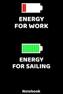 Energy for Work - Energy for Sailing Notebook: 120 ruled Pages 6'x9'. Journal for Player and Coaches. Writing Book for your training, your notes at work or school. Cool Gift for Sailing Fans and Lovers for Christmas or Birthdays.
