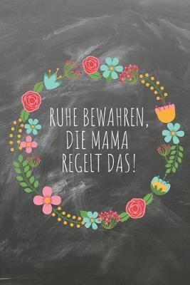 Ruhe bewahren, die Mama regelt das.: Das linierte Notizbuch in ca. A5 Format im angesagten Schiefer Design fur die beste Mutter, die alles im Griff hat. Perfektes Geschenk fur Mama zum Muttertag, Geburtstag, Weihnachten oder Valentinstag.