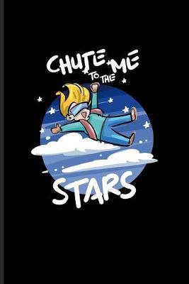 Chute Me To The Stars: Free Falling Journal - Notebook - Workbook For Adrenaline Rush, Free Falling, Sky Diving & Bungee Jumping Fans - 6x9 - 100 Graph Paper Pages