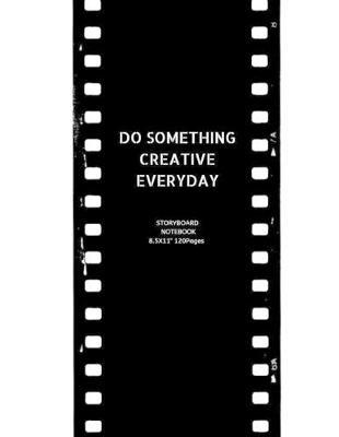 Do Something Creative Everyday: Storyboard Sketchbook Journal Novelty Gift for Creative Diary for Film Director, Blank panels Draw or Write In Ideas
