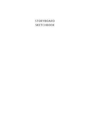 Storyboard Sketchbook Journal: Storyboard Notebook Journal Novelty Gift for Creative Diary for Film Director, Blank panels Draw or Write In Ideas
