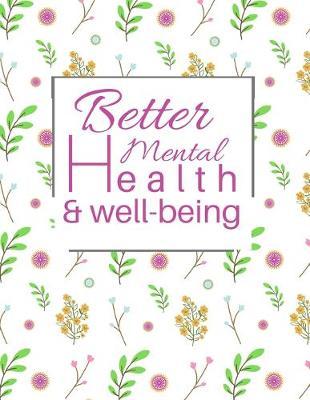 Better Mental Health and Well-Being: 52-Week, Undated Planner, Tracker and Journal to Track and Improve your Everyday Life