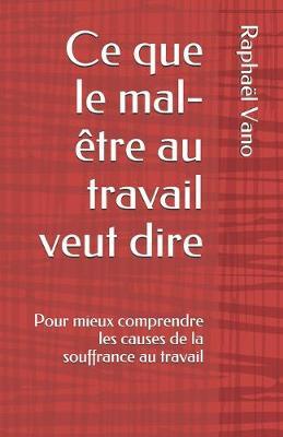 Ce que le mal-etre au travail veut dire: Pour mieux comprendre les causes de la souffrance au travail