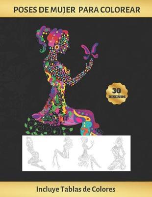 Poses de Mujer Para Colorear: Cuaderno de Dibujo Para Adultos - Antiestres - Reduce Ansiedad Y Favorece La Concentracion - Incluye Paletas de Colores (Hasta 300 Registros) - Regalo Creativo Y Original.