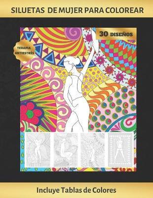Siluetas de Mujer Para Colorear: Cuaderno de Dibujo Para Adultos - Antiestres - Reduce Ansiedad Y Favorece La Concentracion - Incluye Paletas de Colores (Hasta 300 Registros) - Regalo Creativo Y Original.