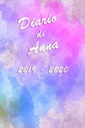 Agenda Scuola 2019 - 2020 - Anna: Mensile - Settimanale - Giornaliera - Settembre 2019 - Agosto 2020 - Obiettivi - Rubrica - Orario Lezioni - Appunti - Priorita - Elegante copertina con un bellissimo effetto acquerello