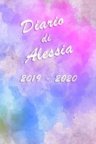 Agenda Scuola 2019 - 2020 - Alessia: Mensile - Settimanale - Giornaliera - Settembre 2019 - Agosto 2020 - Obiettivi - Rubrica - Orario Lezioni - Appunti - Priorita - Elegante copertina con un bellissimo effetto acquerello