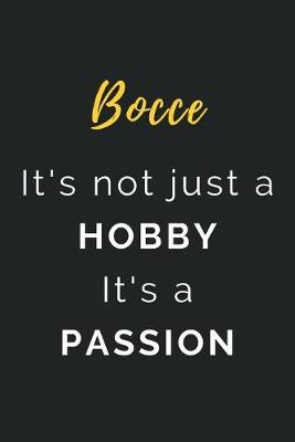Bocce It's not just a Hobby It's a Passion: Journal / Notebook / Diary / Unique Greeting Card Alternative / Gift for Bocce lovers