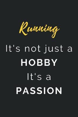 Running It's not just a Hobby It's a Passion: Journal / Notebook / Diary / Unique Greeting Card Alternative / Gift for Running lovers