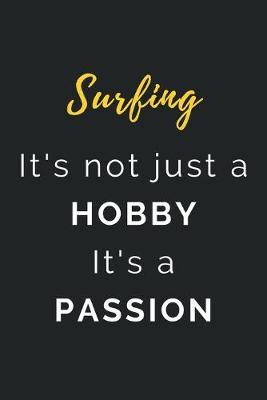 Surfing It's not just a Hobby It's a Passion: Journal / Notebook / Diary / Unique Greeting Card Alternative / Gift for Surfing lovers