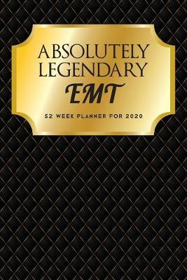 Absolutely Legendary EMT: 52 Week Planner 2020