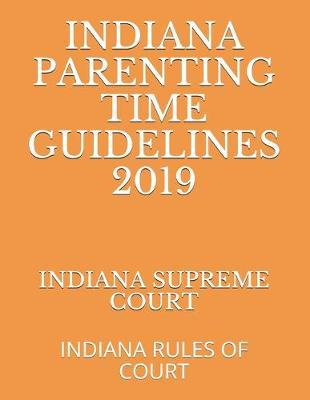 Indiana Parenting Time Guidelines 2019: Indiana Rules of Court