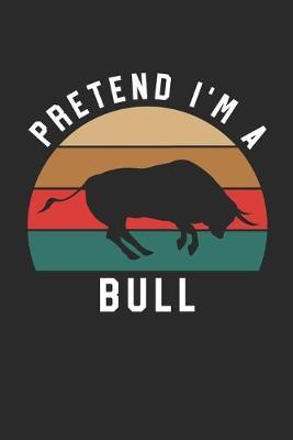 Bull Notebook - Pretend I'm A Bull Journal - Bull Gift for Animal Lovers - Bull Diary: Medium College-Ruled Journey Diary, 110 page, Lined, 6x9 (15.2 x 22.9 cm)