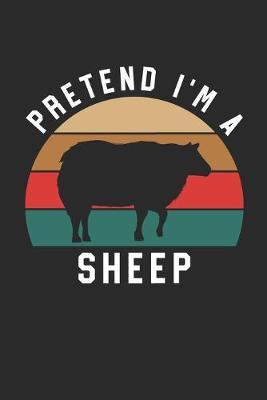Sheep Notebook - Pretend I'm A Sheep Journal - Sheep Gift for Animal Lovers - Sheep Diary: Medium College-Ruled Journey Diary, 110 page, Lined, 6x9 (15.2 x 22.9 cm)