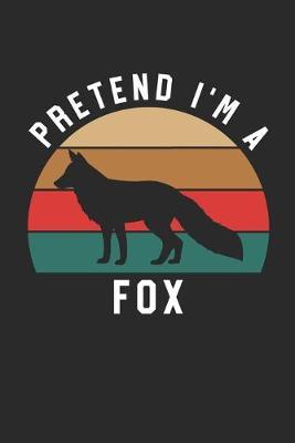 Fox Notebook - Pretend I'm A Fox Journal - Fox Gift for Animal Lovers - Fox Diary: Medium College-Ruled Journey Diary, 110 page, Lined, 6x9 (15.2 x 22.9 cm)