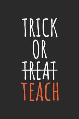 Teacher Halloween Notebook - Trick Or Teach Journal - Halloween Gift for Teacher - Teacher Diary: Medium College-Ruled Journey Diary, 110 page, Lined, 6x9 (15.2 x 22.9 cm)