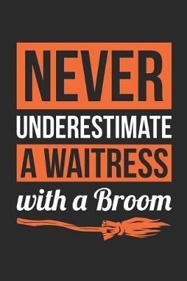 Waitress Halloween Notebook - Never Underestimate A Waitress With A Broom Journal - Halloween Gift for Waitress - Waitress Diary: Medium College-Ruled Journey Diary, 110 page, Lined, 6x9 (15.2 x 22.9 cm)