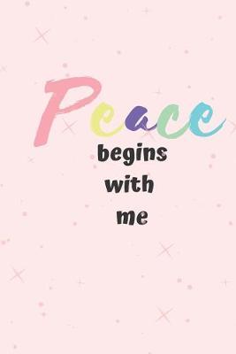 Peace Begins with me: Me Time, Reflect, Prayer. Cute Fabulous Lovely Notebook/ Diary/ Journal to write in, Lovely Lined Blank designed interior 6 x 9 inches 80 Pages, Gift