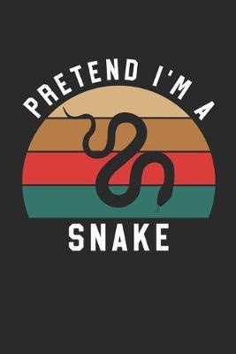 Snake Notebook - Pretend I'm A Snake Journal - Snake Gift for Animal Lovers - Snake Diary: Medium College-Ruled Journey Diary, 110 page, Lined, 6x9 (15.2 x 22.9 cm)