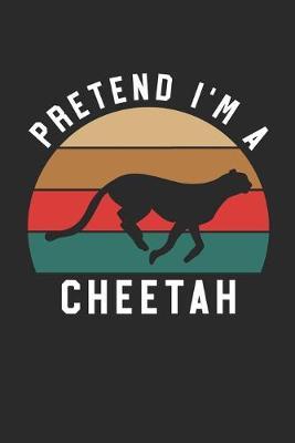 Cheetah Notebook - Pretend I'm A Cheetah Journal - Cheetah Gift for Animal Lovers - Cheetah Diary: Medium College-Ruled Journey Diary, 110 page, Lined, 6x9 (15.2 x 22.9 cm)