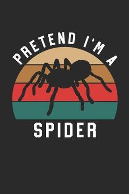 Spider Notebook - Pretend I'm A Spider Journal - Spider Gift for Animal Lovers - Spider Diary: Medium College-Ruled Journey Diary, 110 page, Lined, 6x9 (15.2 x 22.9 cm)