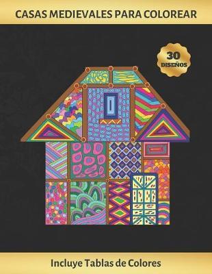 Casas Medievales Para Colorear: Cuaderno de Dibujo Para Adultos - Antiestres - Reduce Ansiedad Y Favorece La Concentracion - Incluye Paletas de Colores (Hasta 300 Registros) - Regalo Creativo Y Original.