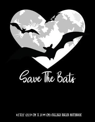 Save The Bats 8.5 x11  (21.59 cm x 27.94 cm) College Ruled Notebook: Awesome Composition Notebook For Teachers Students Kids and Teens Heart Shaped Full Moon Endangered Species