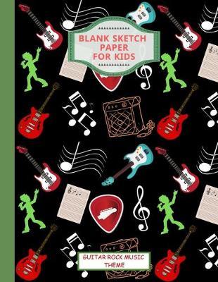 Blank Sketch Paper For Kids. Guitar Rock Music Theme: Practice And Learn How To Draw On This Large Size 8.5 x11  Book. For Fun And Schoolwork.