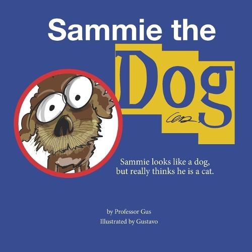 Sammie the Dog: Sammie looks like a dog but really thinks he is a cat