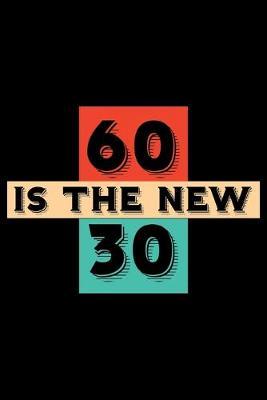 60 is the new 30: Blank lined Notebook/Journal for 40th birthday gifts for men, women, siblings, coworker, sister, brother
