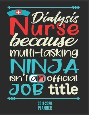 Dialysis Nurse Planner 2019-2020: Personalized Nursing Themed 2020 Monthly Weekly Daily Organizer + Yearly Calendar - Funny Gifts Ideas for School Students/Birthday/Graduation