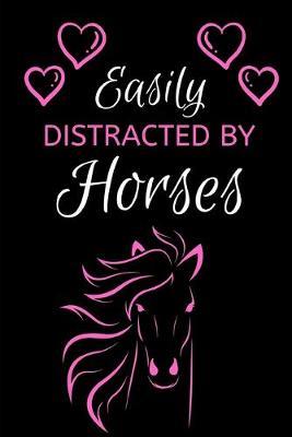 Easily Distracted By Horses: Funny Novelty Gift- Small Lined Paper Journal/Notebook/Diary 6  x 9  for Notes, To Do Lists and Creative Writing for Horse Lovers