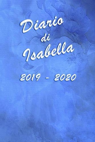 Agenda Scuola 2019 - 2020 - Isabella: Mensile - Settimanale - Giornaliera - Settembre 2019 - Agosto 2020 - Obiettivi - Rubrica - Orario Lezioni - Appunti - Priorita - Elegante effetto Acquerello con Rose Blu