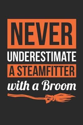 Steamfitter Halloween Notebook - Never Underestimate A Steamfitter With A Broom Journal - Halloween Gift for Steamfitter - Steamfitter Diary: Medium College-Ruled Journey Diary, 110 page, Lined, 6x9 (15.2 x 22.9 cm)