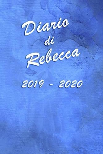 Agenda Scuola 2019 - 2020 - Rebecca: Mensile - Settimanale - Giornaliera - Settembre 2019 - Agosto 2020 - Obiettivi - Rubrica - Orario Lezioni - Appunti - Priorita - Elegante effetto Acquerello con Rose Blu