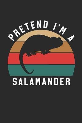 Salamander Notebook - Pretend I'm A Salamander Journal - Salamander Gift for Animal Lovers - Salamander Diary: Medium College-Ruled Journey Diary, 110 page, Lined, 6x9 (15.2 x 22.9 cm)