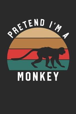 Monkey Notebook - Pretend I'm A Monkey Journal - Monkey Gift for Animal Lovers - Monkey Diary: Medium College-Ruled Journey Diary, 110 page, Lined, 6x9 (15.2 x 22.9 cm)