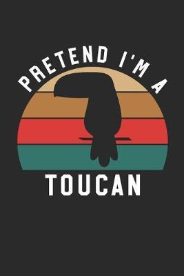 Toucan Notebook - Pretend I'm A Toucan Journal - Toucan Gift for Animal Lovers - Toucan Diary: Medium College-Ruled Journey Diary, 110 page, Lined, 6x9 (15.2 x 22.9 cm)