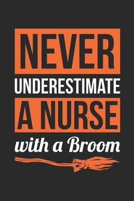 Nurse Halloween Notebook - Never Underestimate A Nurse With A Broom Journal - Halloween Gift for Nurse - Nurse Diary: Medium College-Ruled Journey Diary, 110 page, Lined, 6x9 (15.2 x 22.9 cm)
