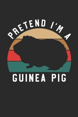 Guinea Pig Notebook - Pretend I'm A Guinea Pig Journal - Guinea Pig Gift for Animal Lovers - Guinea Pig Diary: Medium College-Ruled Journey Diary, 110 page, Lined, 6x9 (15.2 x 22.9 cm)