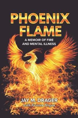 Phoenix Flame: A Memoir of Fire and Mental Illness