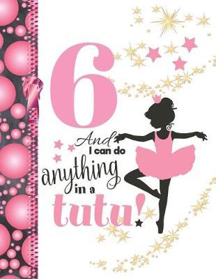6 And I Can Do Anything In A Tutu: Ballerina Sudoku Puzzle Books For 6 Year Old Ballet Girls - Easy Beginners Activity Puzzle Book For Those On The Sudoku Puzzle Craze