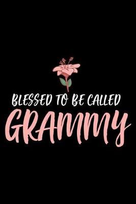 Blessed To Be Called Grammy: Best Grandma Ever Gift, Memory Keepsake Journal, Grandmother Daily Diary Notebook, Fun Memories Book